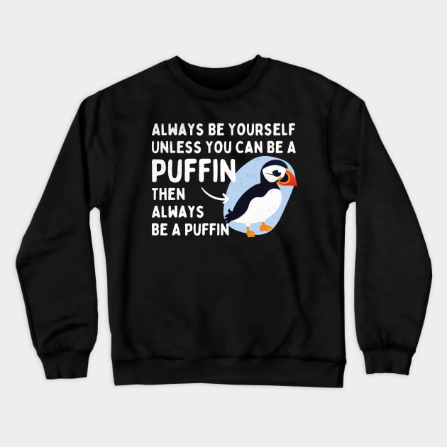 Always Be Yourself Unless You Can Be a Puffin Then Always Be a Puffin Vintage Funny Crewneck Sweatshirt by alyssacutter937@gmail.com